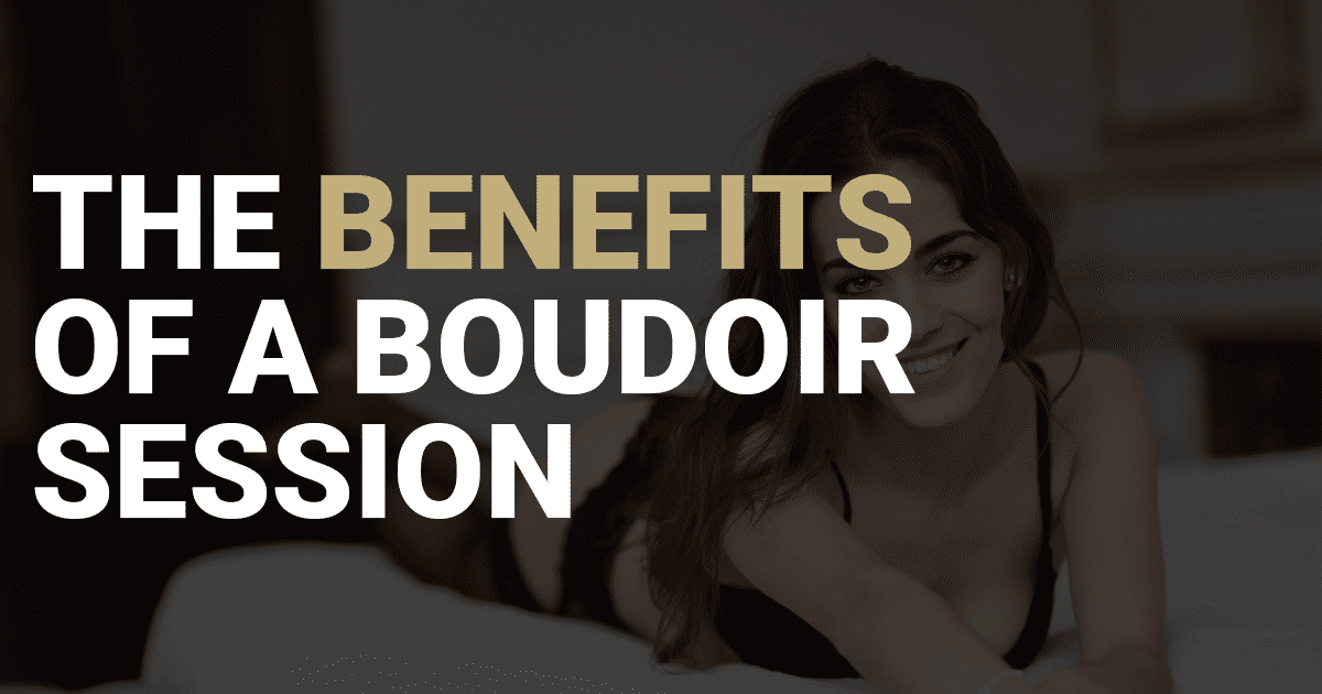 Benefits of a boudoir session.